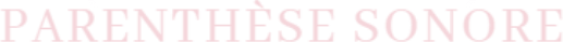 Parenthèse Sonore